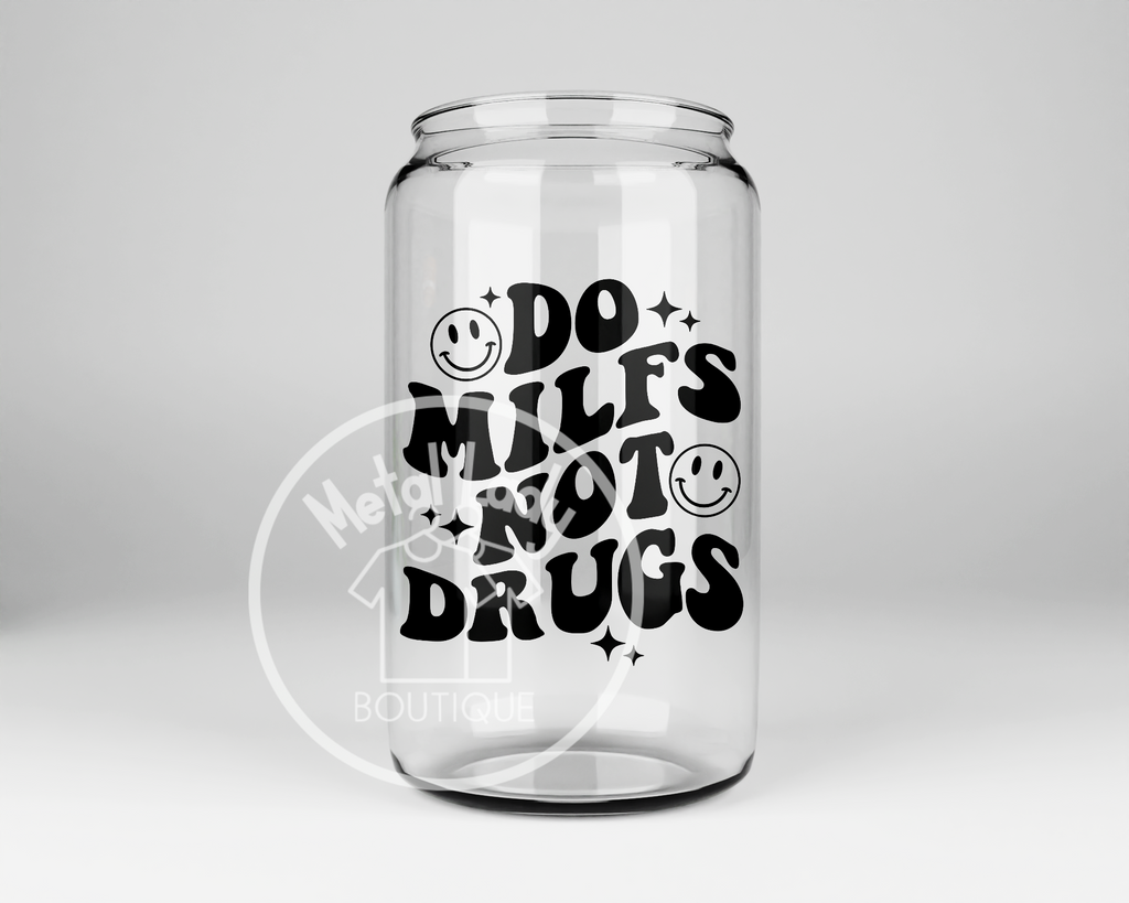 Do Milfs Not Drugs Glass Can