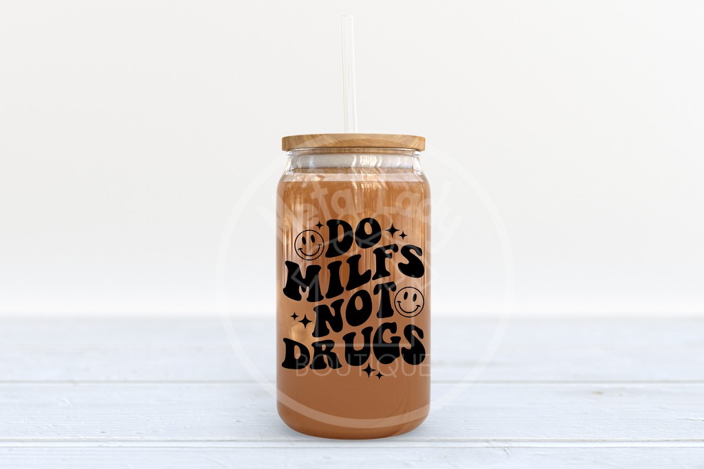 Do Milfs Not Drugs Glass Can